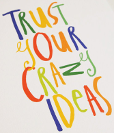 Trust your crazy ideas